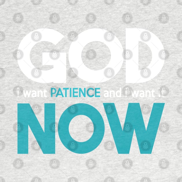 God I Want Patience And I Want It Now by kimmieshops